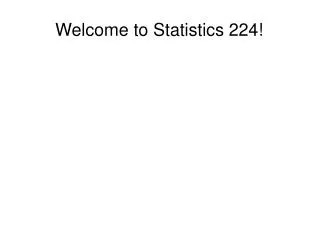 Welcome to Statistics 224!