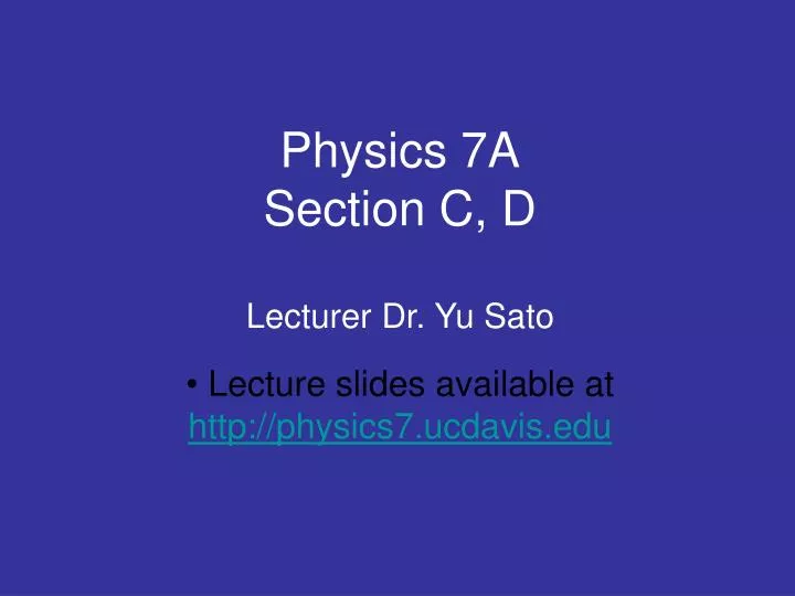 physics 7a section c d lecturer dr yu sato