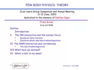 Franz Gross JLab and W&amp;M Outline: 	Introduction I:	The NN interaction and the nuclear force