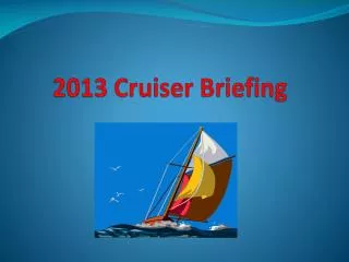 2013 Cruiser Briefing