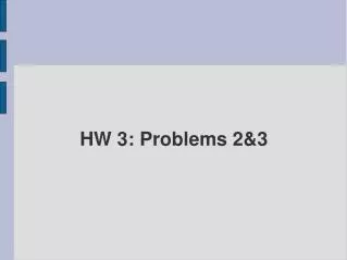 HW 3: Problems 2&amp;3