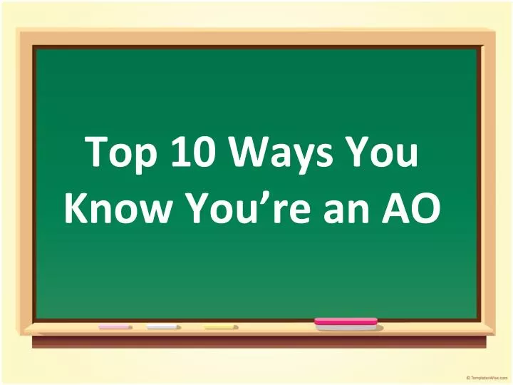 top 10 ways you know you re an ao
