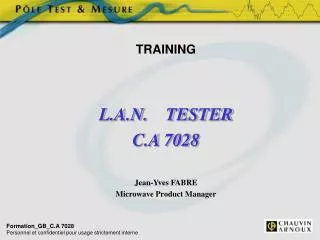TRAINING L.A.N. TESTER C.A 7028 Jean-Yves FABRE Microwave Product Manager
