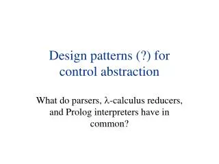 Design patterns (?) for control abstraction