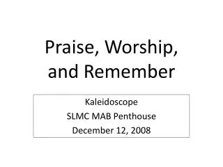 Praise, Worship, and Remember