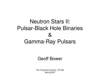 Neutron Stars II: Pulsar-Black Hole Binaries &amp; Gamma-Ray Pulsars