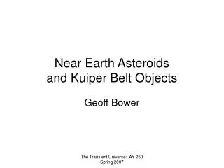 Near Earth Asteroids and Kuiper Belt Objects