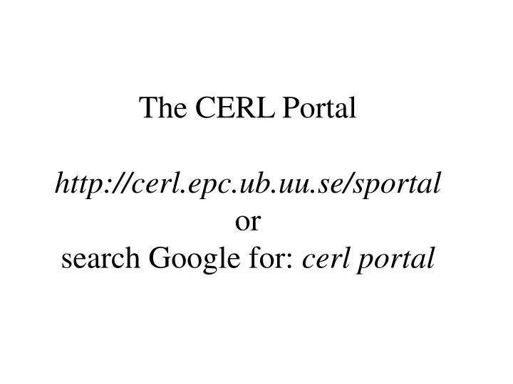 the cerl portal http cerl epc ub uu se sportal or search google for cerl portal