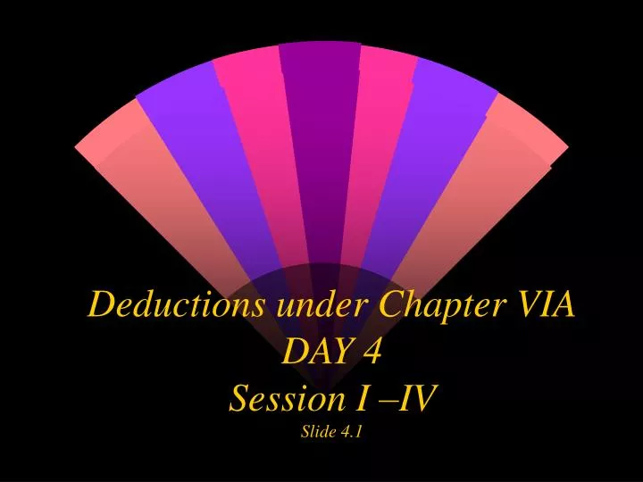 deductions under chapter via day 4 session i iv slide 4 1