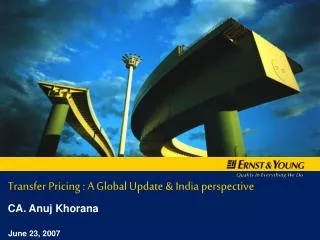Transfer Pricing : A Global Update &amp; India perspective CA. Anuj Khorana