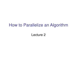 How to Parallelize an Algorithm