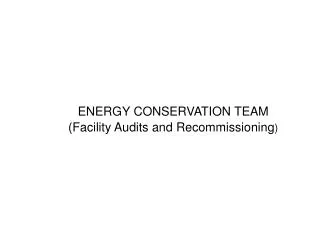 ENERGY CONSERVATION TEAM (Facility Audits and Recommissioning )