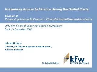 2009 KfW Financial Sector Development Symposium Berlin, X December 2009 Ishrat Husain