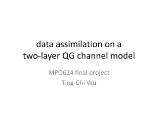 data assimilation on a two-layer QG channel model