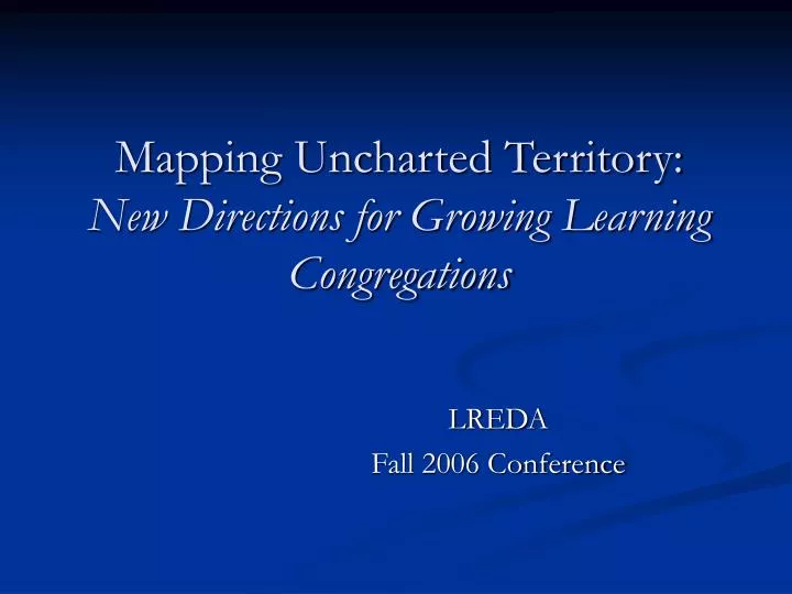 mapping uncharted territory new directions for growing learning congregations