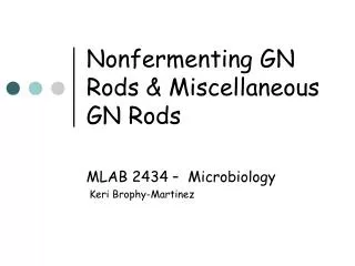 Nonfermenting GN Rods &amp; Miscellaneous GN Rods