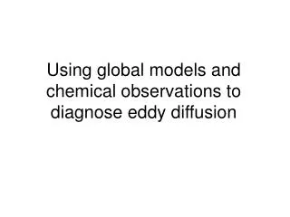 Using global models and chemical observations to diagnose eddy diffusion