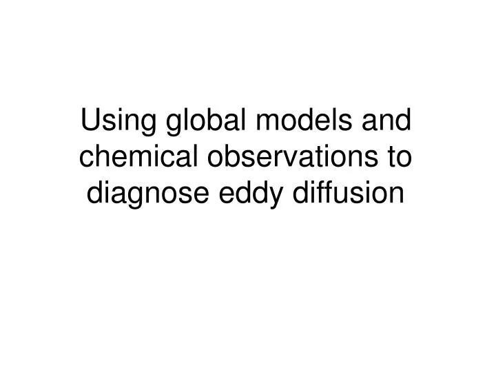 using global models and chemical observations to diagnose eddy diffusion