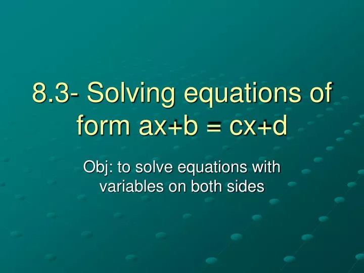 8 3 solving equations of form ax b cx d