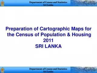 Preparation of Cartographic Maps for the Census of Population &amp; Housing 2011 SRI LANKA