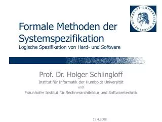Formale Methoden der Systemspezifikation Logische Spezifikation von Hard- und Software