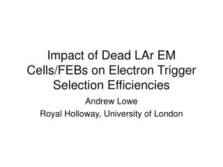 Impact of Dead LAr EM Cells/FEBs on Electron Trigger Selection Efficiencies