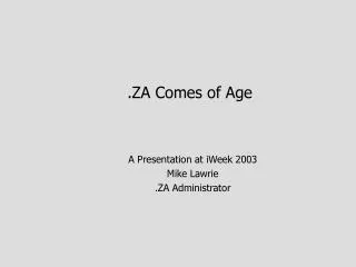 .ZA Comes of Age