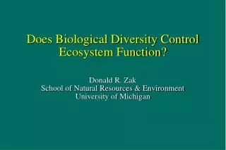 Does Biological Diversity Control Ecosystem Function? Donald R. Zak