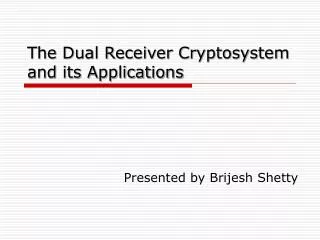The Dual Receiver Cryptosystem and its Applications