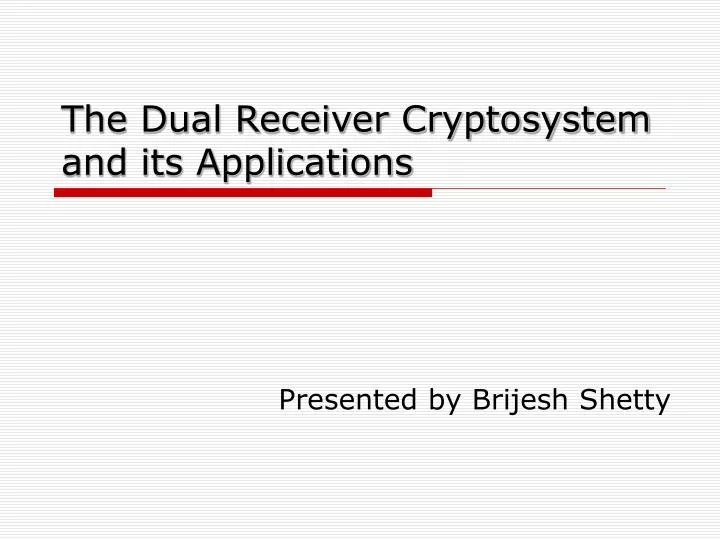the dual receiver cryptosystem and its applications