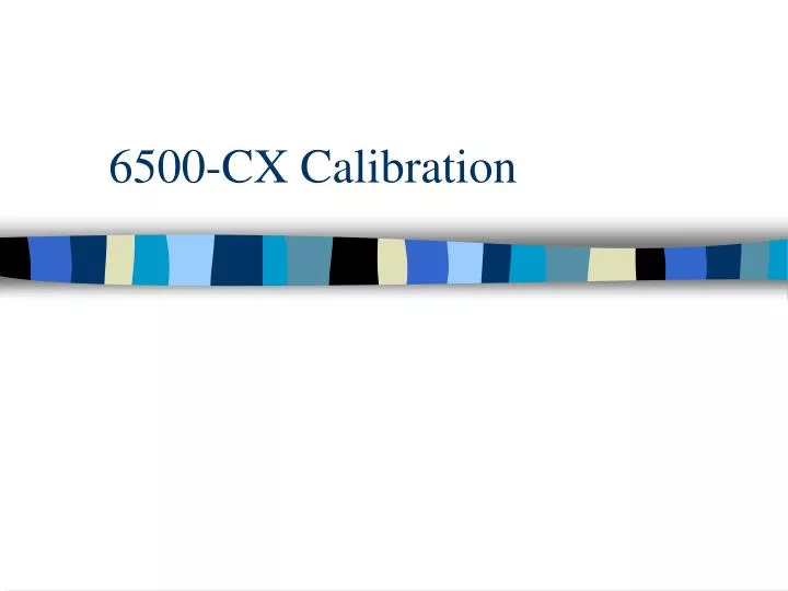 6500 cx calibration