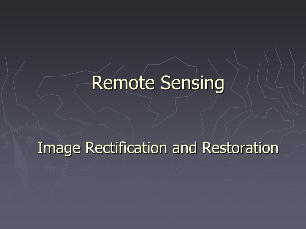 PPT - Remote Sensing Image Rectification and Restoration PowerPoint ...