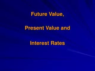 Future Value, Present Value and Interest Rates