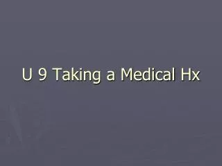 U 9 Taking a Medical Hx