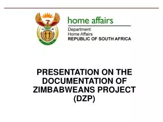 PRESENTATION ON THE DOCUMENTATION OF ZIMBABWEANS PROJECT (DZP)