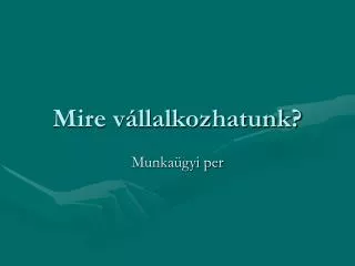 mire v llalkozhatunk