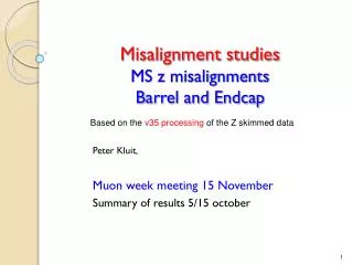 Misalignment studies MS z misalignments Barrel and Endcap