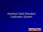Interface Gold Standard Calibration System - slide 1