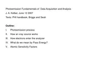Photoemission Fundamentals of Data Acquisition and Analysis J. A. Kelber, June 12 2007