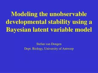 Modeling the unobservable developmental stability using a Bayesian latent variable model