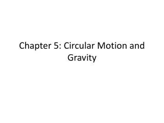 Chapter 5: Circular Motion and Gravity