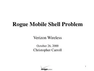 Rogue Mobile Shell Problem Verizon Wireless October 26, 2000 Christopher Carroll