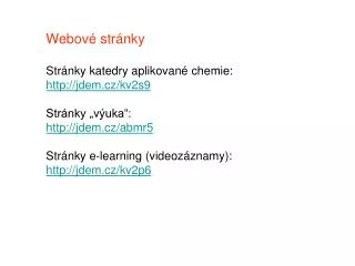 Webové stránky Stránky katedry aplikované chemie: jdem.cz/kv2s9 Stránky „výuka“: