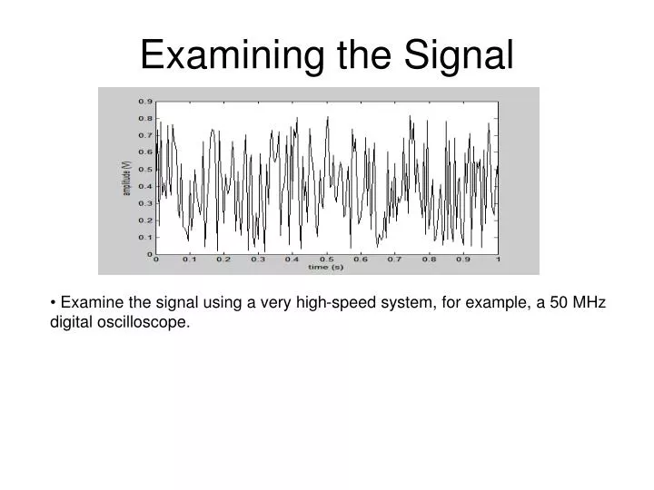 examining the signal