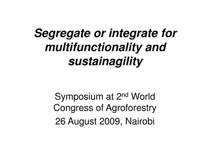 segregate or integrate for multifunctionality and sustainagility