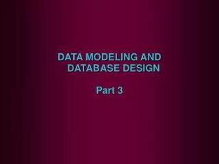 DATA MODELING AND DATABASE DESIGN Part 3