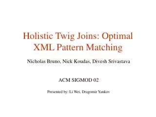Holistic Twig Joins: Optimal XML Pattern Matching