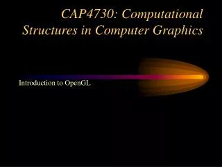 CAP4730: Computational Structures in Computer Graphics