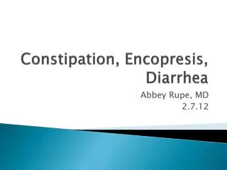 Constipation, Encopresis, Diarrhea