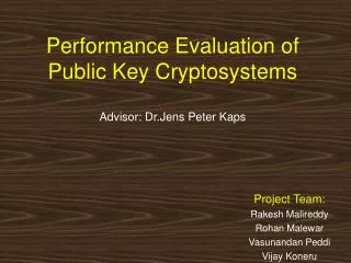 Performance Evaluation of Public Key Cryptosystems Advisor: Dr.Jens Peter Kaps